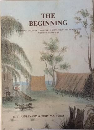 Imagen del vendedor de The Beginning: European Discovery and Early Settlement of Swan River, Western Australia a la venta por Jay's Basement Books