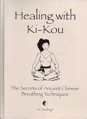 Bild des Verkufers fr Healing with Ki-Kou: The Secrets of Ancient Chinese Breathing Techniques zum Verkauf von Mr Pickwick's Fine Old Books