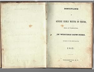 DISCIPLINE OF GENESEE YEARLY MEETING OF FRIELDS, HELD AT FARMINGTON IN WESTERN NEW YORK, 1842.