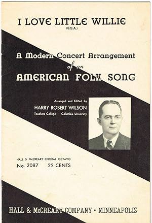 Image du vendeur pour I LOVE LITTLE WILLIE: A Modern Concert Arrangement of an AMERICAN FOLK SONG (SSA) with Piano accompaniment - A number in the Peter J. Wilhousky recorded choral works mis en vente par SUNSET BOOKS