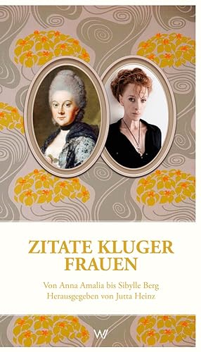 Seller image for Zitate kluger Frauen: Von Anna Amalia bis Sibylle Berg. Herausgegeben von Jutta Heinz for sale by artbook-service