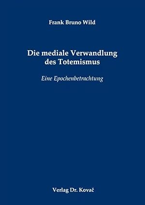 Imagen del vendedor de Die mediale Verwandlung des Totemismus, Eine Epochenbetrachtung a la venta por Verlag Dr. Kovac GmbH