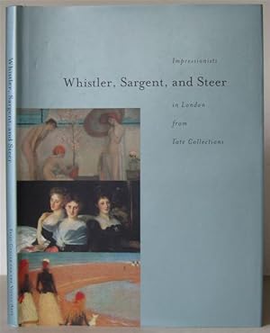 Imagen del vendedor de Whistler, Sargent, and Steer: Impressionists in London from Tate Collections. a la venta por David Strauss