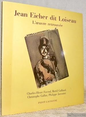 Bild des Verkufers fr Jean Eicher dit Loiseau. L'oeuvre retrouve. zum Verkauf von Bouquinerie du Varis