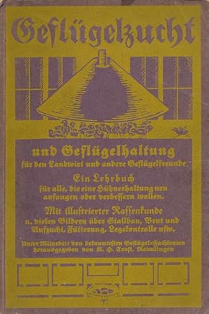 Seller image for Geflgelzucht und Geflgelhaltung fr den Landwirt und andere Geflgelfreunde: Ein Lehrbuch fr alle die eine Geflgelhaltung neu anfangen oder verbessern wollen. Mit illustrierter Rassenkunde mit vielen Bildern ber Stallbau, Ftterung, Brut und Aufzucht usw. for sale by Antiquariat Bernhardt