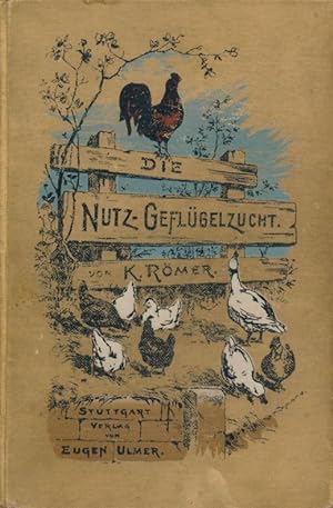 Die Nutz-Geflügelzucht: eine Anleitung zum praktischen Betrieb derselben.