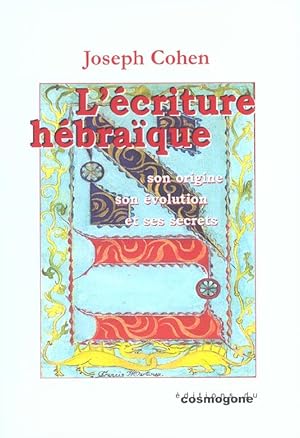 L'écriture Hébraïque. Son Origine, Son Evolution et Ses Secrets