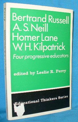 Seller image for Bertrand Russell, A.S. Neill, Homer Lane, W.H. Kilpatrick : Four Progressive Educators for sale by Alhambra Books