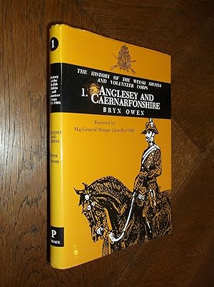 Volume 1 Anglesey and Caernarfonshire: The History of the Welsh Militia and Volunteer Corps
