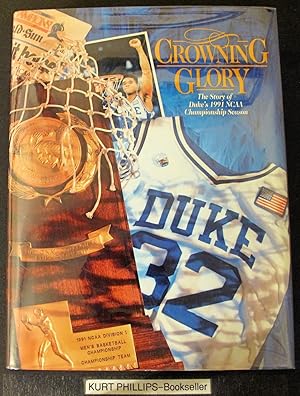 Crowning Glory The Story of Duke's 1991 NCAA Championship Season.