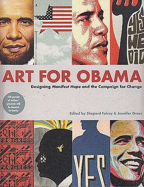 Immagine del venditore per Art for Obama: Designing Manifest Hope and the Campaign for Change venduto da LEFT COAST BOOKS