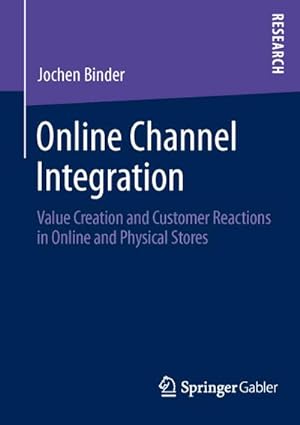Imagen del vendedor de Online Channel Integration : Value Creation and Customer Reactions in Online and Physical Stores a la venta por AHA-BUCH GmbH