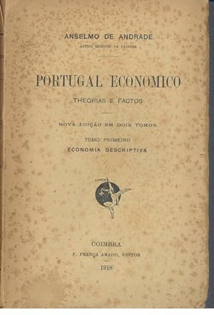 PORTUGAL ECONÓMICO. THEORIAS E FACTOS. TOMO PRIMEIRO - ECONOMIA DESCRITIVA (Único Publicado)