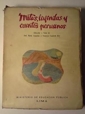 MITOS, LEYENDAS Y CUENTOS PERUANOS. Selección y Notas De Jose Maria Arguedas y Francisco Izquierd...