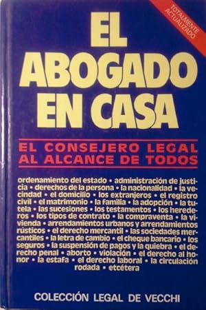 EL ABOGADO EN CASA. El Consejero Legal al Alcance De Todos.