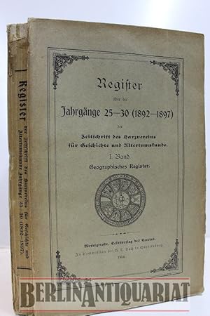 Bild des Verkufers fr Zeitschrift des Harzvereins fr Geschichte und Altertumskunde. Register ber die Jahrgnge 25-30 (1892-1897). 1 Band. Geographisches Register. Festschrift zur 25 jhrigen Gedenkfeier des Vereins. zum Verkauf von BerlinAntiquariat, Karl-Heinz Than