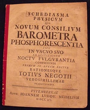 Schediasma physicum, quo novum consilium, barometra phosphorescentia, .