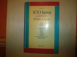 Seller image for 300 HEROS ET PERSONNAGES DU ROMAN FRANCAIS D'ATALA A ZAZIE for sale by Le temps retrouv