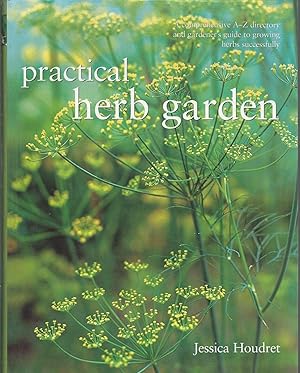 Seller image for Practical Herb Garden: A Comprehensive A-Z Directory and Gardener's Guide to Growing Herbs Successfully for sale by Dorley House Books, Inc.