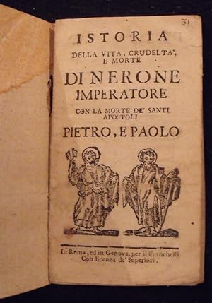 Istoria della Vita, Crudelta, e Morte di Nerone Imperatore con la Morte de' Santi Pietro, e Paolo.