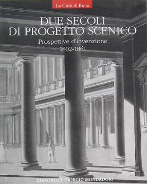 Due Secoli di Progetto Scenico: Prospettive d'Invenzione: 1802-1861