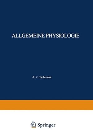 Allgemeine Physiologie: Eine Systematische Darstellung der Grundlagen Sowie der Allgemeinen Ergeb...