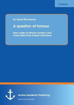 Seller image for A question of honour: How codes of ethical conduct and moral dilemmas impact behaviour for sale by AHA-BUCH GmbH