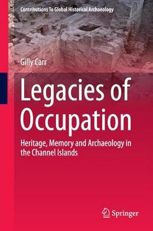 Bild des Verkufers fr Legacies of Occupation : Heritage, Memory and Archaeology in the Channel Islands zum Verkauf von AHA-BUCH GmbH