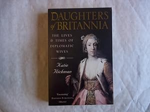 Seller image for Daughters of Britannia. The Lives & Times of Diplomatic Wives. for sale by Carmarthenshire Rare Books