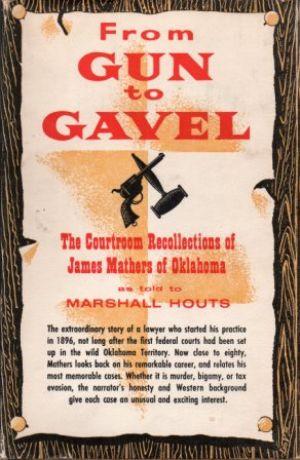 FROM GUN TO GAVEL The Courtroom Recollections of James Mathers of Oklahoma