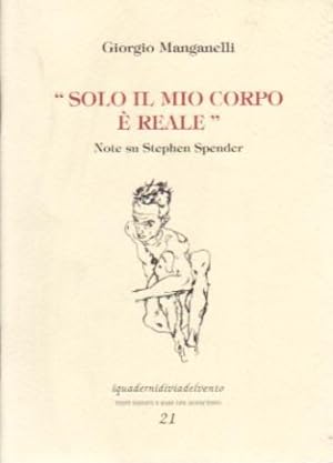 Immagine del venditore per Solo il mio corpo  reale (Note su Stephen Spender) venduto da Libreria Giorgio Maffei