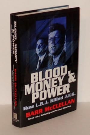 Imagen del vendedor de Blood, Money & Power: How L. B. J. Killed J. F. K. a la venta por Whiting Books