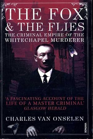 The Fox and the Flies : The Criminal World of the Whitechapel Murderer (Signed By Author)