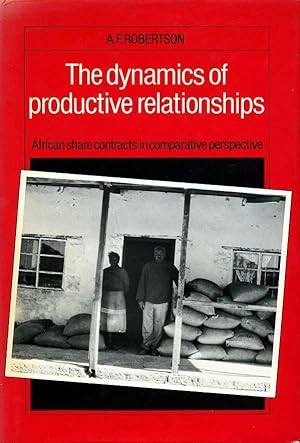The Dynamics of Productive Relationships : African Share Contracts in Comparative Perspective