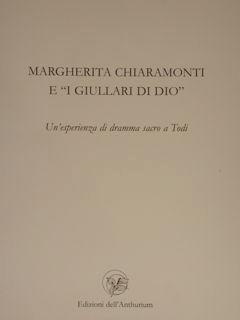 Seller image for Margherita Chiaramonti e " I Giullari di Dio". Un'esperienza di dramma sacro a Todi. for sale by EDITORIALE UMBRA SAS