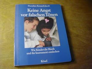 Seller image for Keine Angst Vor Falschen Tnen. Wie Kinder Die Musik Und Ihr Instrument Entdecken for sale by Antiquariat Fuchseck