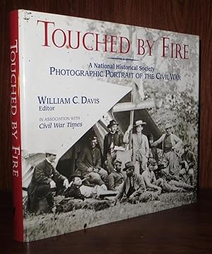 TOUCHED BY FIRE A National Historical Society Photographic Portrait of the Civil War