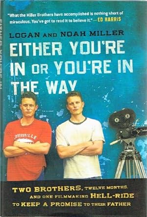 Immagine del venditore per Either You're In or You're In the Way: Two Brothers, Twelve Months, and One Filmaking Hell-Ride to Keep a Promise to Their father venduto da Round Table Books, LLC