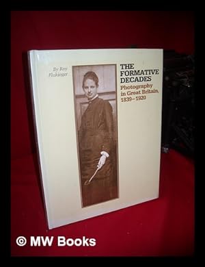 Seller image for The Formative Decades : Photography in Great Britain, 1839-1920 for sale by MW Books