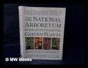 Immagine del venditore per The National Arboretum Book of Outstanding Garden Plants : the Authoritative Guide to Selecting and Growing the Most Beautiful, Durable, and Care-Free Garden Plants in North America / by Jacqueline Hriteau with H. Marc Cathey and the Staff and Consultan venduto da MW Books
