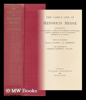 Seller image for The Family Life of Heinrich Heine : Illustrated by One Hundred and Twenty-Two Hitherto Unpublished Letters Addressed by Himself to Different Members of His Family / Edited by His Nephew Baron Ludwig Von Embden and Translated by Charles Godfrey Leland. for sale by MW Books