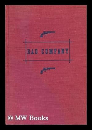 Seller image for Bad Company; the Story of California's Legendary and Actual Stage-Robbers, Bandits, Highwaymen and Outlaws from the Fifties to the Eighties for sale by MW Books