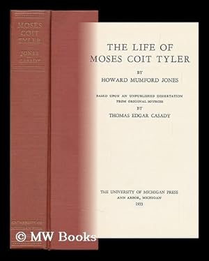 Bild des Verkufers fr The Life of Moses Coit Tyler / by Howard Mumford Jones ; Based Upon an Unpublished Dissertation from Original Sources by Thomas Edgar Casady zum Verkauf von MW Books