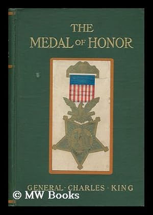 Seller image for The Medal of Honor : a Story of Peace and War / by General Charles King . ; Illustrations by George Gibbs and E. W. Deming for sale by MW Books