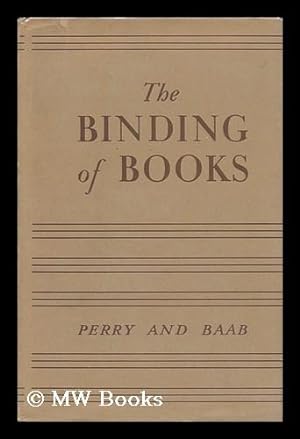 Seller image for The Binding of Books, by Kenneth F. Perry and Clarence T. Baab for sale by MW Books