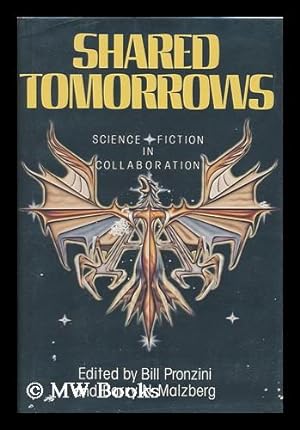 Imagen del vendedor de Shared Tomorrows : Science Fiction in Collaboration / Edited by Bill Pronzini and Barry N. Malzberg a la venta por MW Books