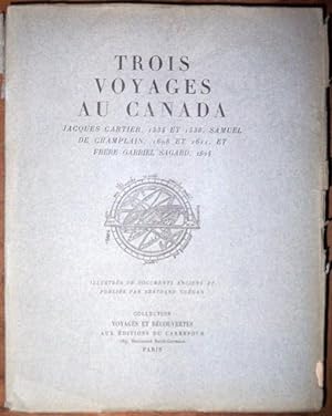 Trois voyages au Canada. Jacques Cartier, 1534 et 1536, Samuel de Champlain, 1608 et 1611, et Frè...
