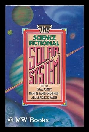 Seller image for The Science Fictional Solar System / Edited by Isaac Asimov, Martin Harry Greenberg, and Charles G. Waugh for sale by MW Books Ltd.