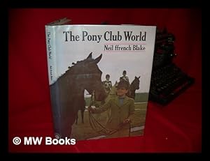 Seller image for The Pony Club World. [Photographed, Written, Designed by Neil Ffrench Blake. for sale by MW Books Ltd.