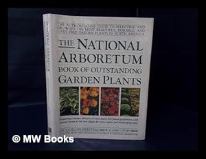 Immagine del venditore per The National Arboretum Book of Outstanding Garden Plants : the Authoritative Guide to Selecting and Growing the Most Beautiful, Durable, and Care-Free Garden Plants in North America / by Jacqueline Hriteau with H. Marc Cathey and the Staff and Consultan venduto da MW Books Ltd.